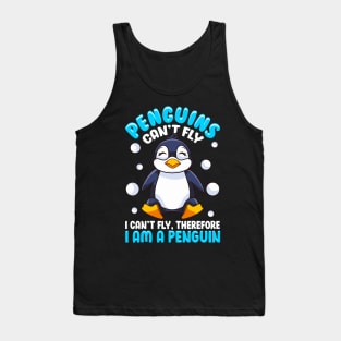 Penguins Can't Fly, Therefore I Am a Penguin Tank Top